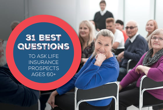 31 Best Questions to Ask Life Insurance Prospects Ages 60+