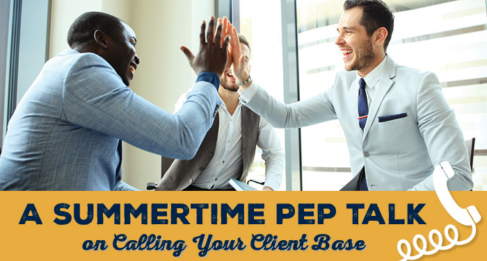 A Summertime Pep Talk on Calling Your Client Base