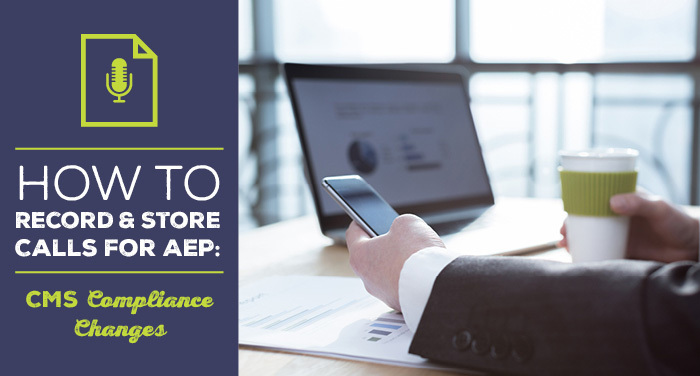 How to Record & Store Calls for AEP: CMS Compliance Changes