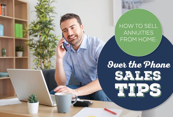 How to Sell Annuities From Home: Over the Phone Sales Tips