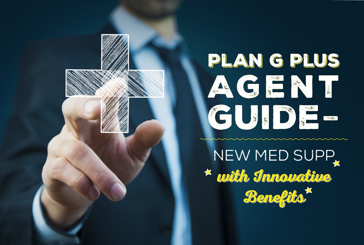 Plan G Plus Agent Guide New Med Supp with Innovative Benefits