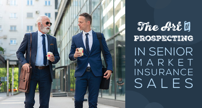 The Art of Prospecting In Senior Market Insurance Sales