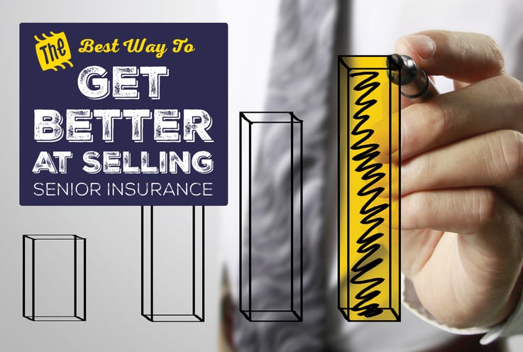 The Best Way to Get Better At Selling Senior Insurance