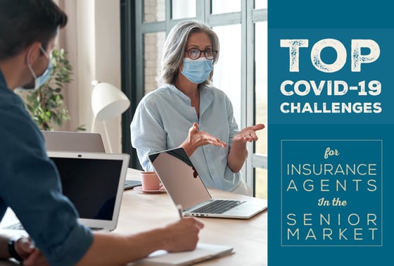 Top COVID-19 Challenges for Insurance Agents In the Senior Market