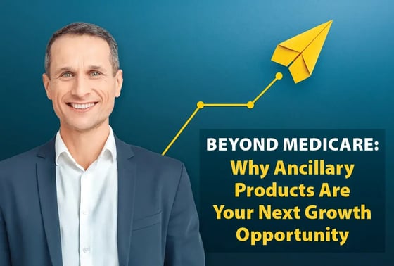 Beyond Medicare: Why Ancillary Products Are Your Next Growth Opportunity