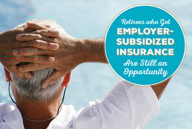 NH-Retirees-Who-Get-Employer-Subsidized-Insurance-Are-Still-an-Opportunity-3