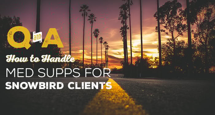 Q-and-A-How-to-Handle-Med-Supps-for-Snowbird-Clients