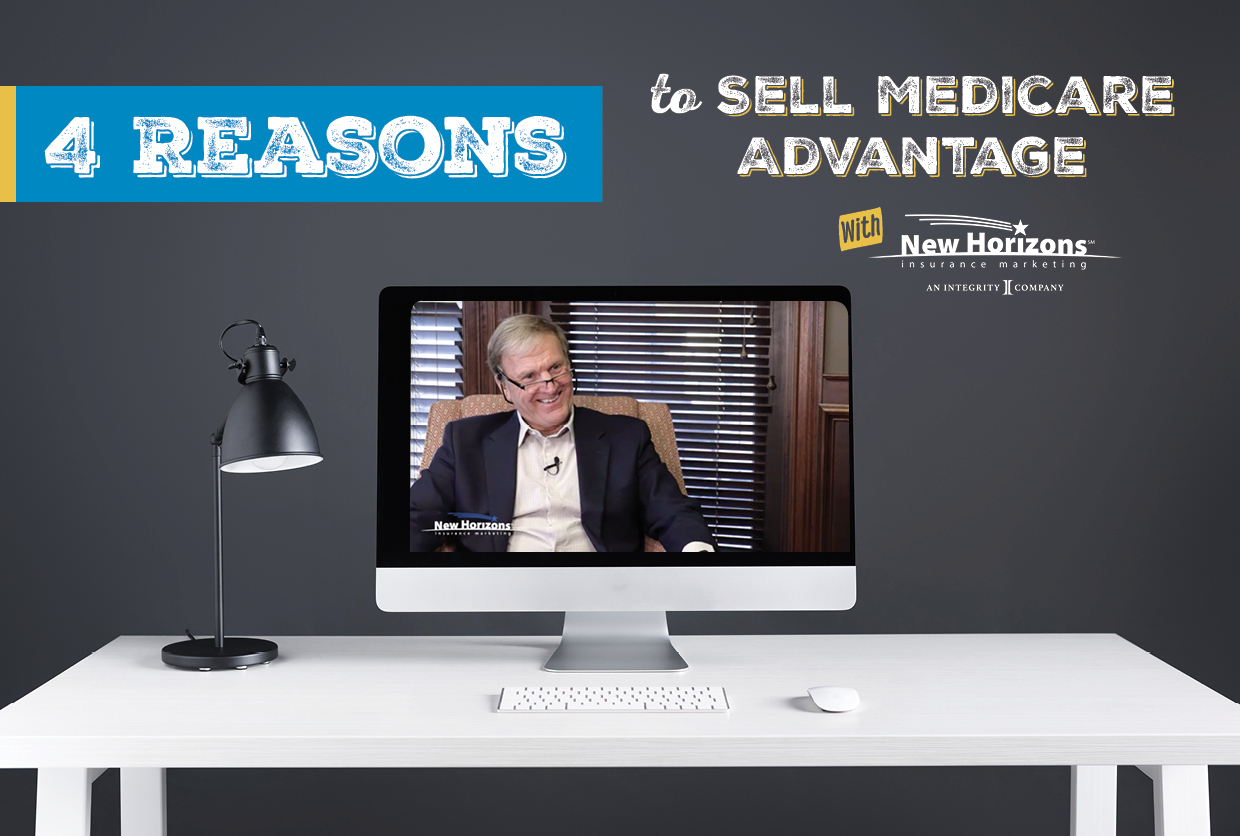 4 Reasons to Sell Medicare Advantage With New Horizons Insurance Marketing