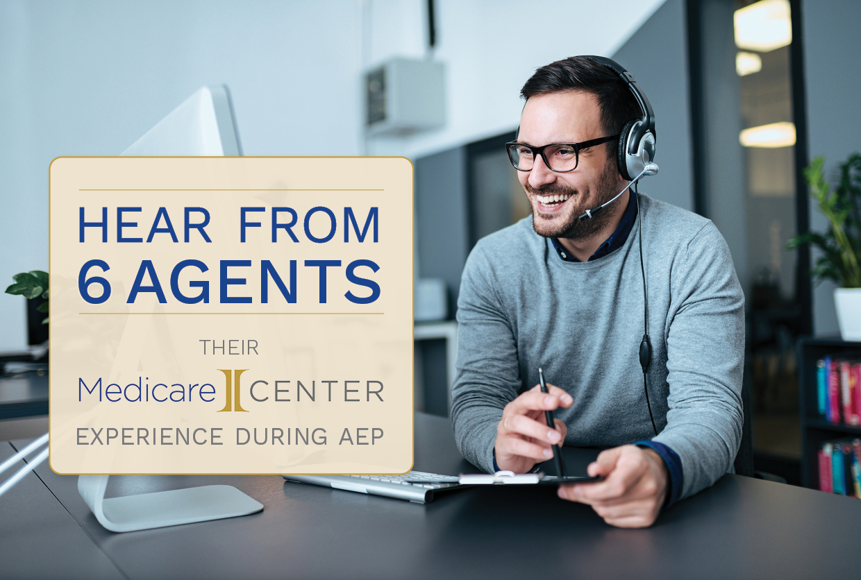 Hear From 6 Agents Their MedicareCENTER Experience During AEP