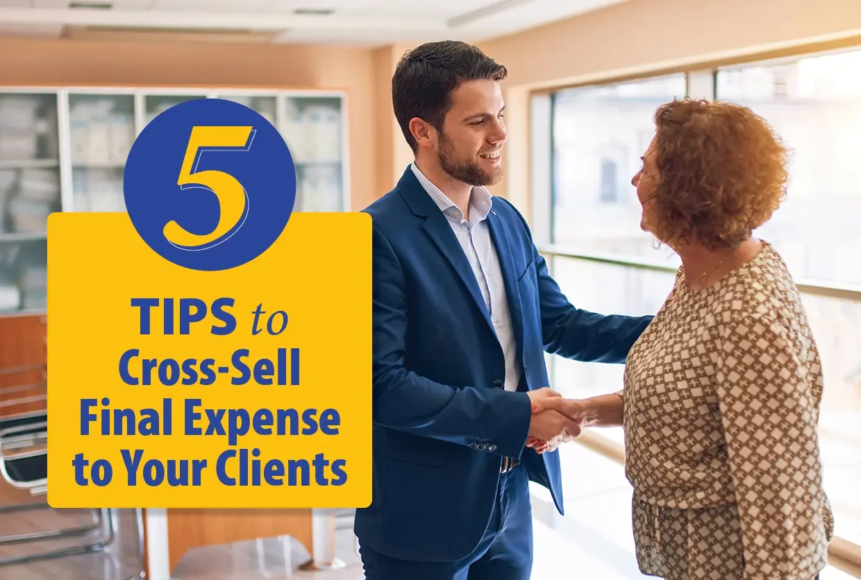 5 Tips to Cross-Sell Final Expense to Your Clients