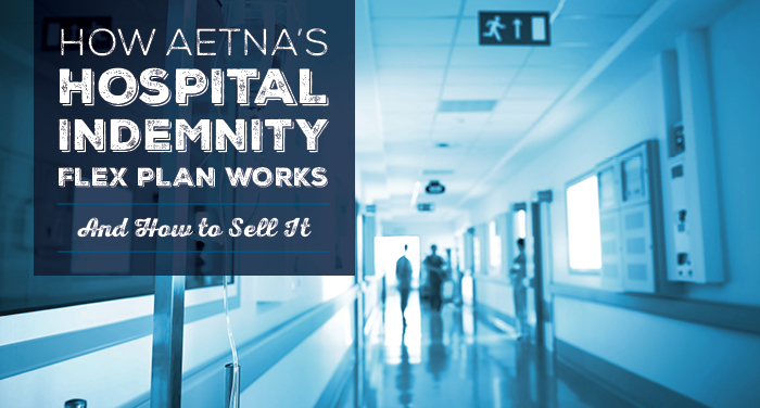 NH-How-Aetnas-Hospital-Indemnity-Flex-Plan-Works-And-How-to-Sell-It